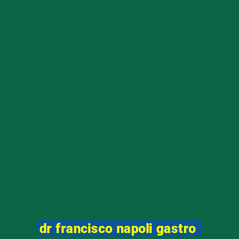 dr francisco napoli gastro